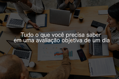 Tudo o que voc� precisa saber em uma avalia��o objetiva de um dia